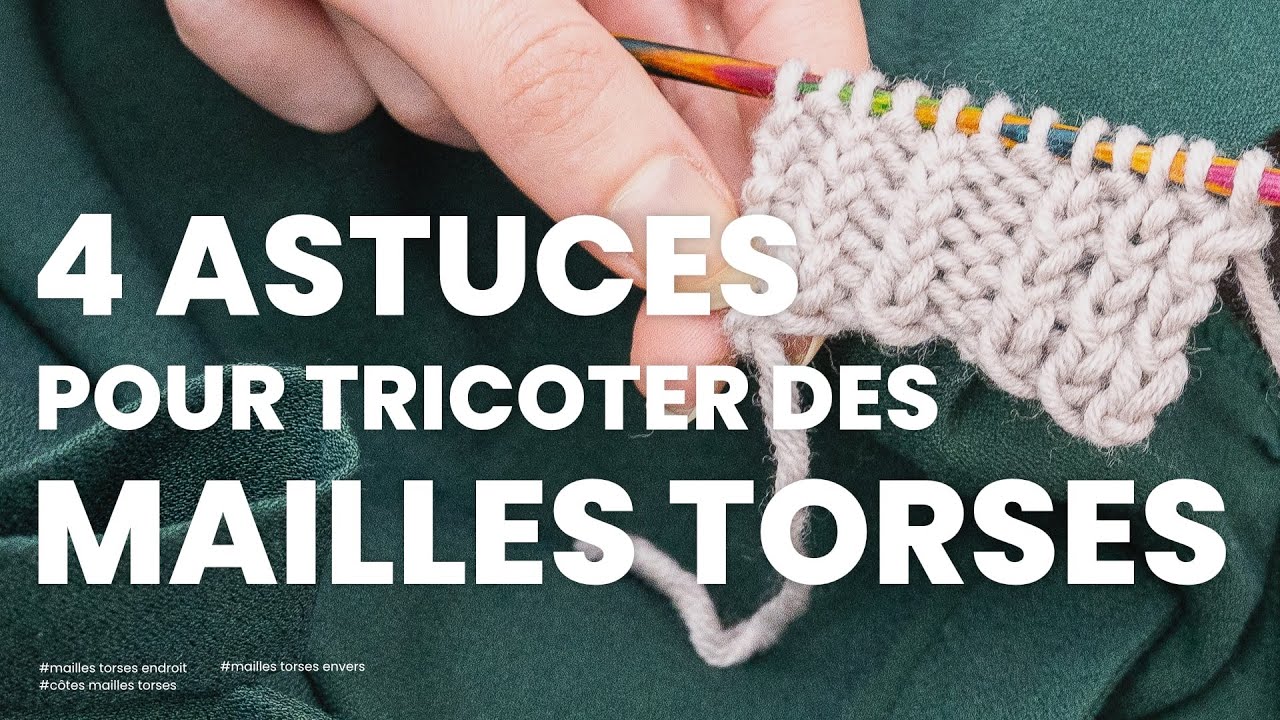 Comment tricoter des mailles torses (mailles torses endroit, mailles torses envers, côtes torses)