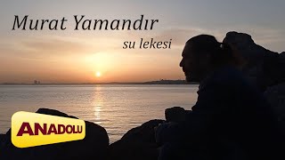 Murat Yamandır - Su Lekesi |Single © 2022 Anadolu Müzik Resimi