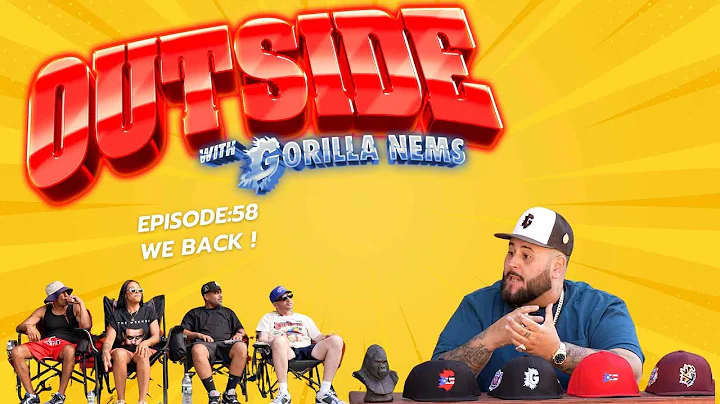 OUTSIDE WITH GORILLA NEMS EPISODE 58: WE BACK