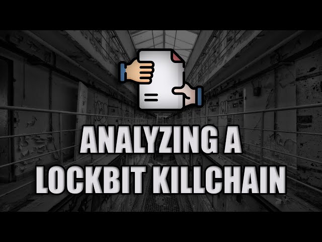 Analyzing A LockBit Ransomware KillChain - Malware Analysis