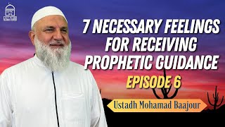 7 Necessary Feelings for Receiving Prophetic Guidance (6) | Ustadh Mohamad Baajour