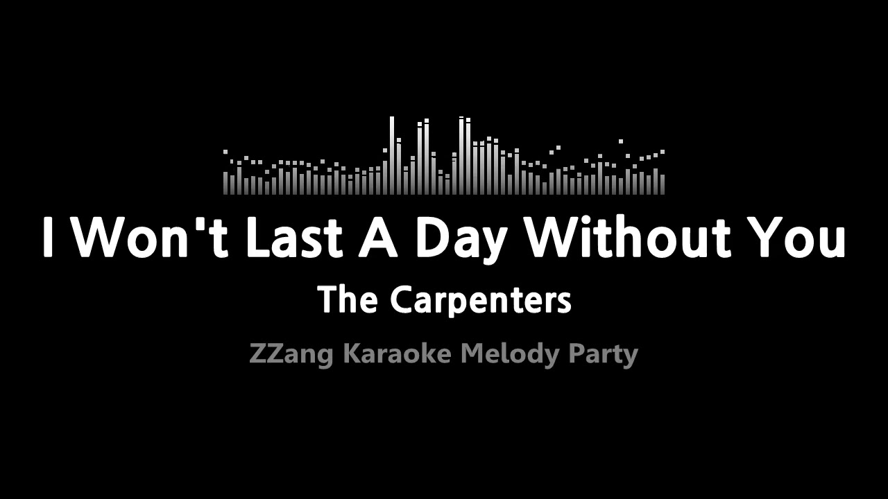 The Carpenters I Won T Last A Day Without You Melody Zzang Karaoke Youtube