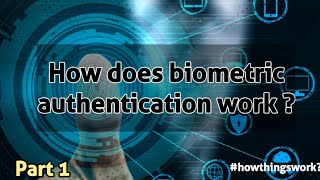 How does Biometric authentication actually work ?