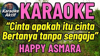 APAKAH ITU CINTA - HAPPY ASMARA - KARAOKE