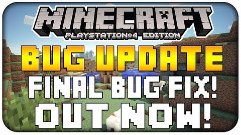 Minecraft PS4 & PS Vita: - BUG REPORT! NEW BUG FIX UPDATE OUT NOW + ALL BUGS FIXED!