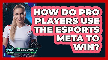 How Do Pro Players Use The Esports Meta To Win? - Pro Gaming Network