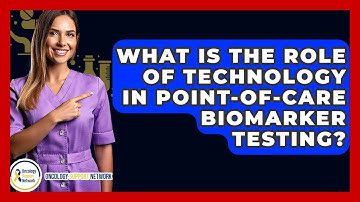 What Is The Role Of Technology In Point-of-Care Biomarker Testing? - Oncology Support Network