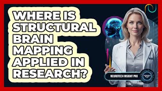 Where Is Structural Brain Mapping Applied In Research