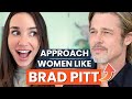 How to approach women like brad pitt