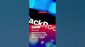 BlackRock Why Institutions LOVE Bitcoin In 2025 BitGalactic News 