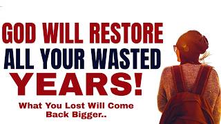 You Have Not Missed It! God Is Restoring Your Wasted Years