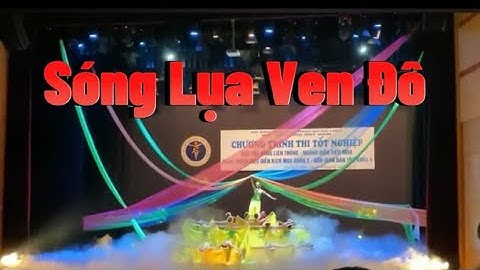 Sóng lụa ven đô - Học Viện Múa Việt Nam