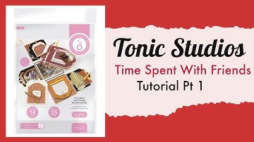 Tonic Studios Time Spent with Friends Mini Album Tutorial Pt. 1