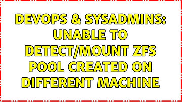 DevOps & SysAdmins: Unable to detect/mount zfs pool created on different machine