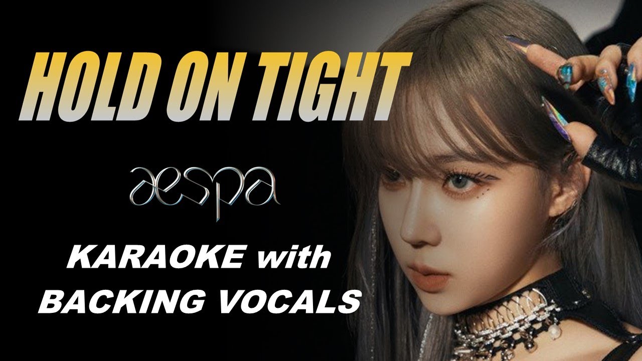 AESPA - HOLD ON TIGHT - KARAOKE WITH BACKING VOCALS AESPA - HOLD ON TIGHT - KARAOKE WITH BACKING VOCALS
