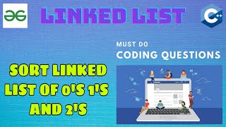 Linked List 17: Sort a Linked list of 0's 1's and 2's | Must Do Coding Questions | GeeksForGeeks