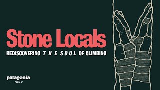 Stone Locals Trailer Rediscovering the Soul of Climbing