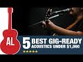 5 Best Gig-Ready Acoustic Guitars Under $1000