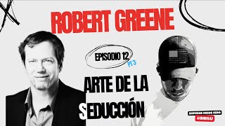 Empezar desde cero Ep 12 Robert Greene - Arte de la Seducción Pt3