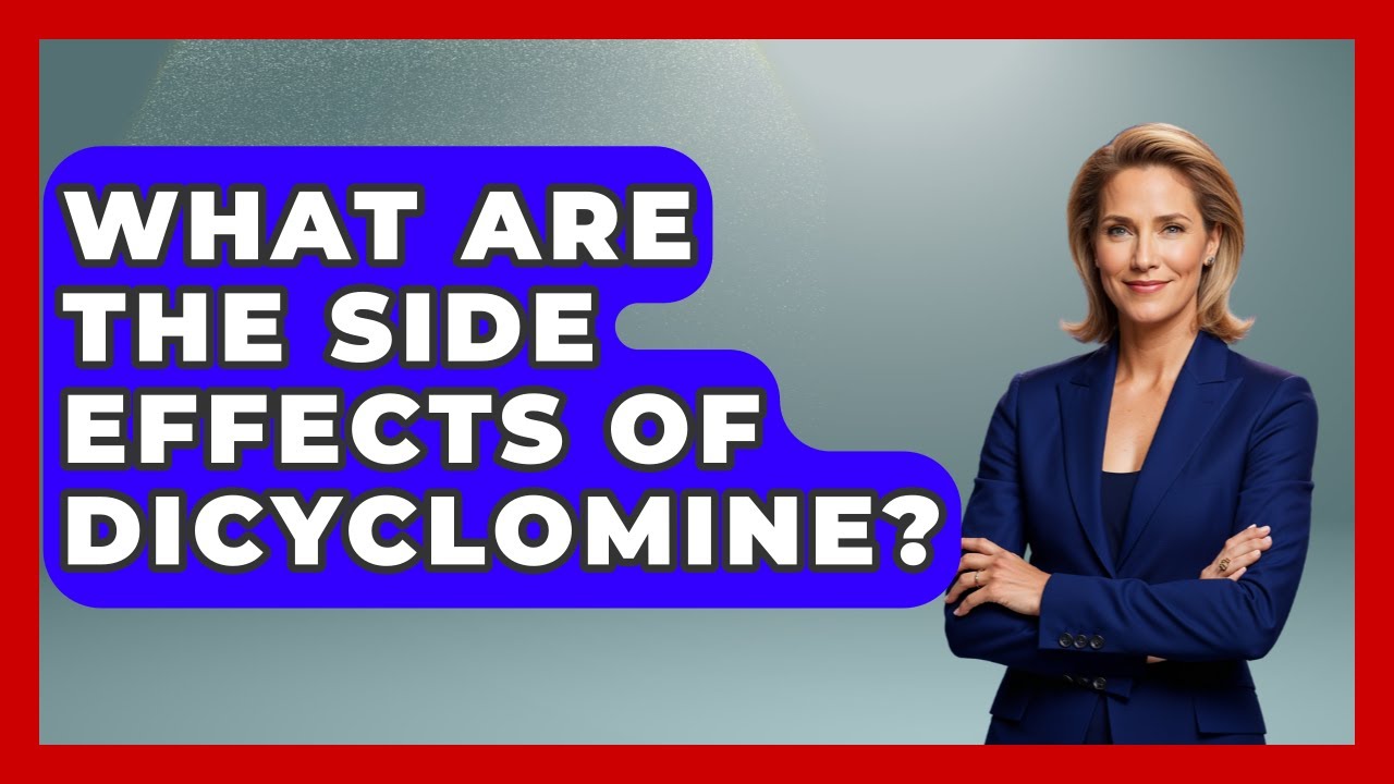 What Are The Side Effects Of Dicyclomine? - Pharmaceutical Insights