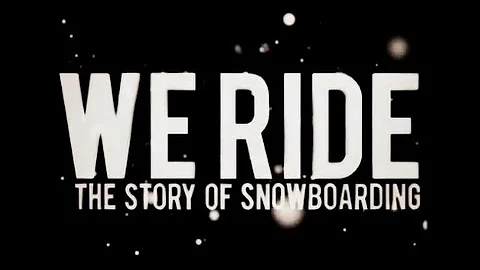 burn PRESENTS: We Ride - The Story of Snowboarding (Full Movie)