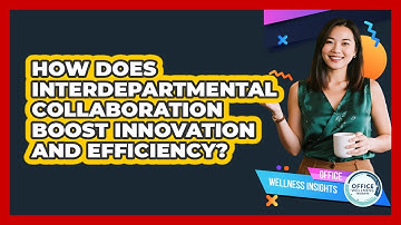 How Does Interdepartmental Collaboration Boost Innovation And Efficiency? - Office Wellness Insights