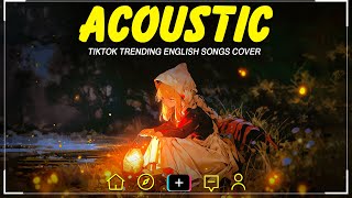 TikTok Trending English Acoustic Chill Songs 2024 🎶 Soft Acoustic Cover With Piano And Guitar