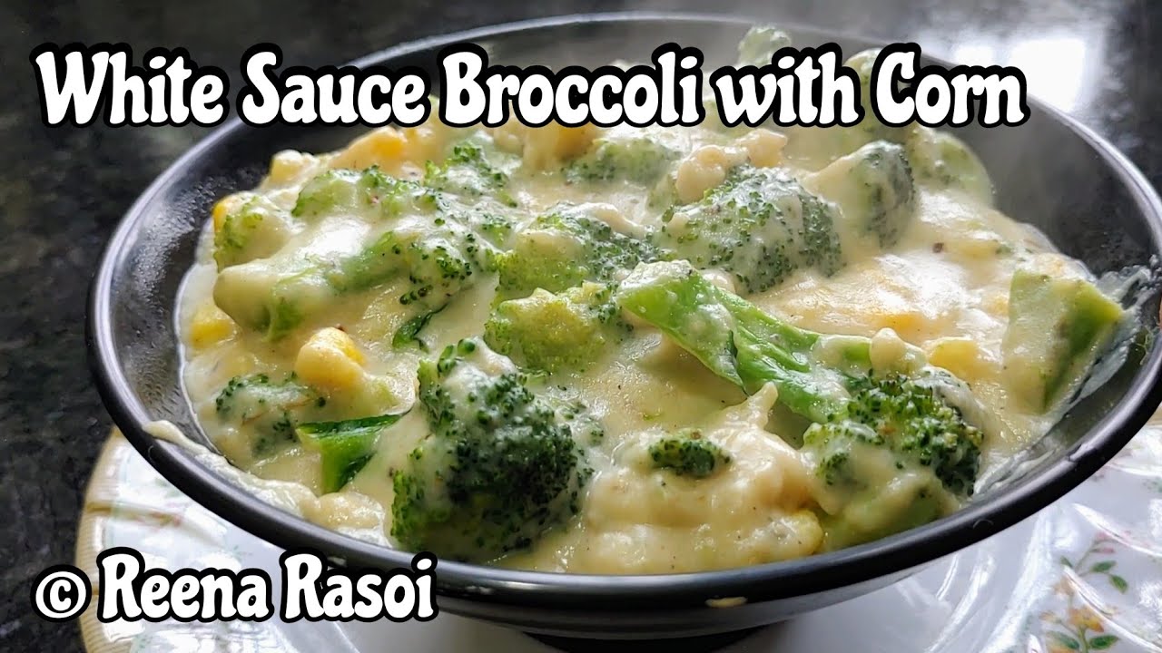 White Sauce Broccoli with Corn व्हाइट सॉस ब्रोकली कैसे बनाएं