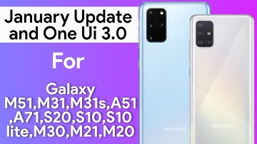 One Ui 3.0 And January 2021 Update For Samsung Galaxy M51,M31,M31s,A51,A71,S20,S10,S10 lite, M30,A10