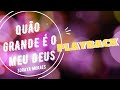 Quão Grande é o Meu Deus - Soraya Moraes | Playback com Letra
