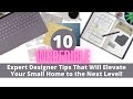 10 incredible expert designer tips that will elevate your small home to the next level