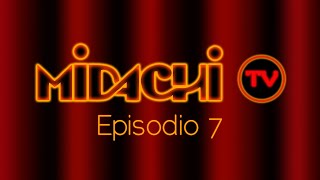 #Midachi Tv. Episodio 7