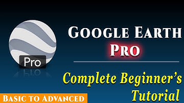 Google Earth Pro Complete Tutorial | Google Earth Pro For Beginners