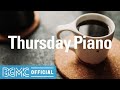 Thursday Piano: Relaxing Music for Stress Relief - Relaxing Piano Music for Calm, Soothing