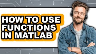 How to Use Functions in Matlab - Full Guide