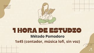 1 HORA DE ESTUDIO METODO POMODORO 1X45, CONTADOR, MÚSICA LOFI, SIN VOZ