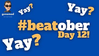 #beatober day 12 - Yay?