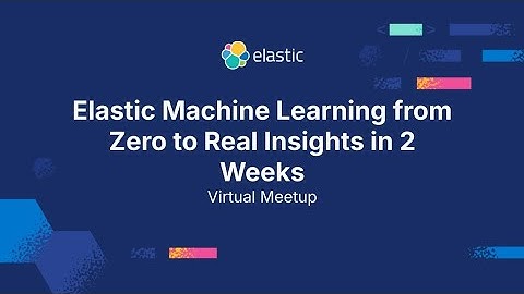 Elastic Machine Learning from Zero to Real Insights in 2 Weeks