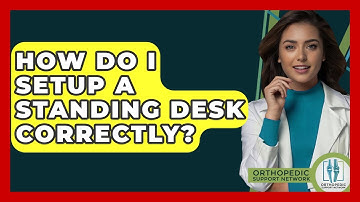How Do I Setup A Standing Desk Correctly? - Orthopedic Support Network