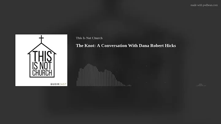 The Knot: A Conversation With Dana Robert Hicks