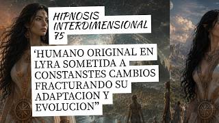 75- HUMANO ORIGINAL EN LYRA SOMETIDA A CONSTANSTES CAMBIOS FRACTURANDO SU ADAPTACION Y EVOLUCION