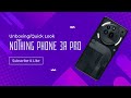 Unboxing/Quick Look:  Nothing Phone 3a Pro!