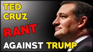 Ted Cruz Rant Against Donald Trump