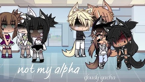 🐺 ❌ | Not My Alpha | Part 1 | Cloudy Gacha