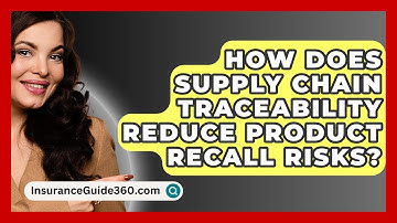 How Does Supply Chain Traceability Reduce Product Recall Risks? - InsuranceGuide360.com