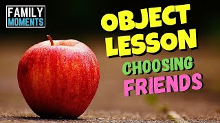 Object Lesson about the importance of CHOOSING GOOD FRIENDS (1 Cor 15:33)