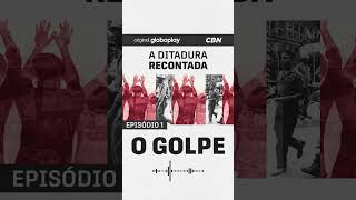 A DITADURA RECONTADA I Episódio 1: o golpe