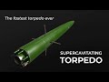 THE FASTEST TORPEDO EVER: SUPERCAVITATING TORPEDO