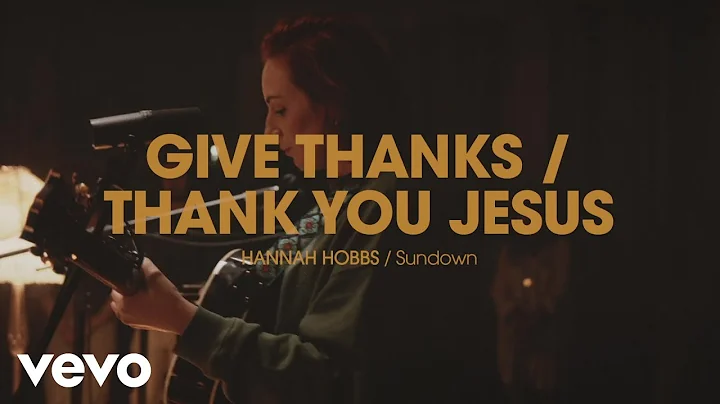 Hannah Hobbs - Give Thanks / Thank You Jesus (Offi...