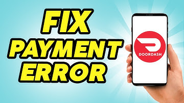 How To Fix Doordash Payment Error 2024 - Full Guide